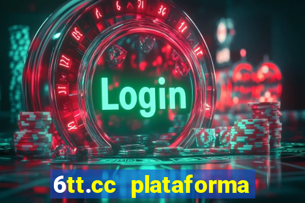 6tt.cc plataforma de jogos